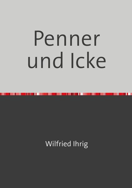 Penner und Icke, Taschenbuch von Wilfried Ihrig, Epubli, 9783750204508