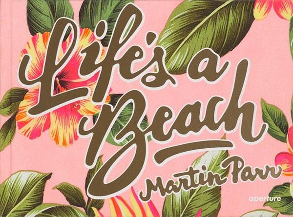 Martin Parr: Life's a Beach (Signed Edition), Gebundene Ausgabe von Martin Parr, Aperture, 9781683950424