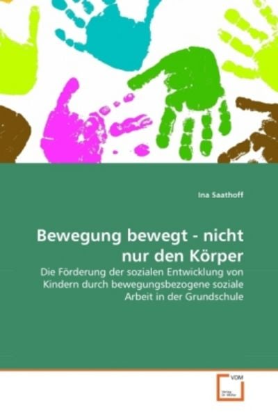 Saathoff, I: Bewegung bewegt - nicht nur den Körper, Taschenbuch von Ina Saathoff, VDM, 9783639328899