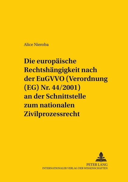 Produktbild: Die europ&auml;ische Rechtsh&auml;ngigkeit nach der EuGVVO (Verordnung (EG) Nr. 44/2001) an der Schnittstelle zum nationalen Zivilprozessrecht