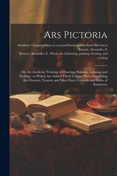 Produktbild: Ars Pictoria: Or, An Academy Treating of Drawing, Painting, Limning and Etching: to Which Are Added Thirty Copper Plates Expressing