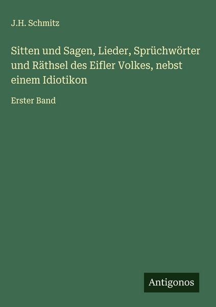 Produktbild: Sitten und Sagen, Lieder, Spr&uuml;chw&ouml;rter und R&auml;thsel des Eifler Volkes, nebst einem Idiotikon