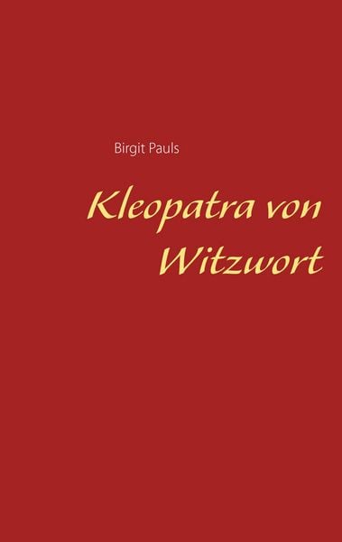 Kleopatra von Witzwort, Taschenbuch von Birgit Pauls, BoD – Books on Demand, 9783741251566