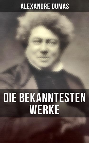 Produktbild: Die bekanntesten Werke von Alexandre Dumas