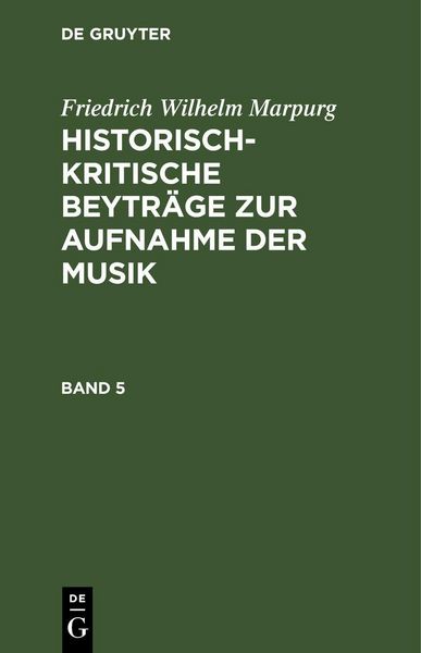 Produktbild: Friedrich Wilhelm Marpurg: Historisch-kritische Beytr&auml;ge zur Aufnahme der Musik. Band 5