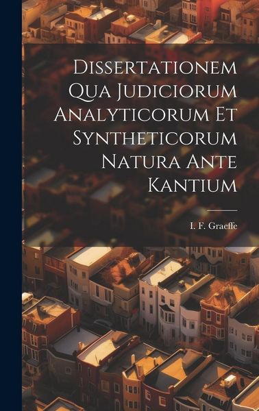 Produktbild: Dissertationem Qua Judiciorum Analyticorum Et Syntheticorum Natura Ante Kantium