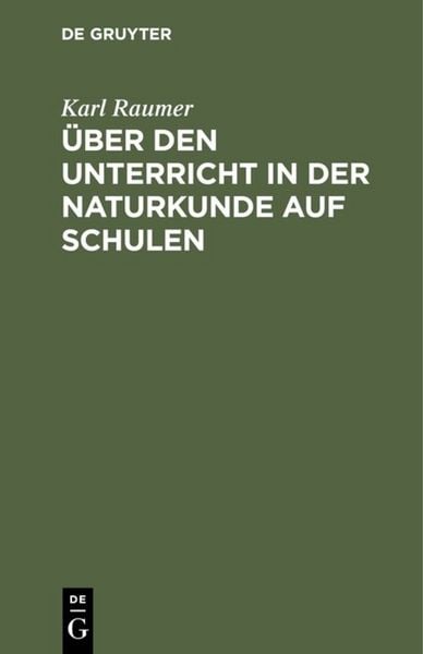 Über den Unterricht in der Naturkunde auf Schulen, Gebundene Ausgabe von Karl Raumer, De Gruyter Oldenbourg, 978-3-11-121799-4
