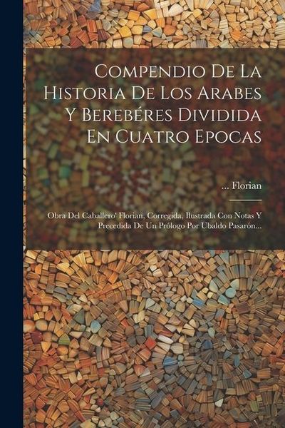 Produktbild: Compendio De La Historia De Los Arabes Y Bereb&eacute;res Dividida En Cuatro Epocas