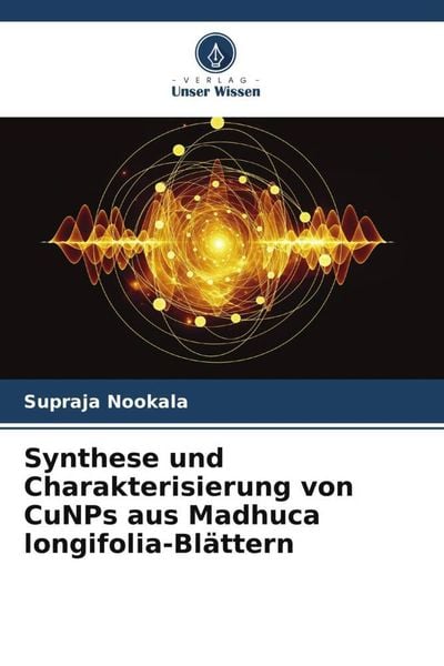 Synthese und Charakterisierung von CuNPs aus Madhuca longifolia-Blättern, Taschenbuch von Supraja Nookala, Verlag Unser Wissen, 9786205004029
