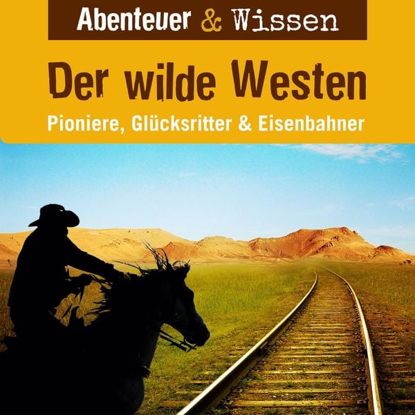 Produktbild: Abenteuer & Wissen, Der Wilde Westen - Pioniere, Gl&uuml;cksritter & Eisenbahner