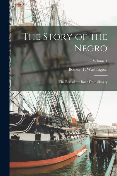 Produktbild: The Story of the Negro: The Rise of the Race From Slavery; Volume 1