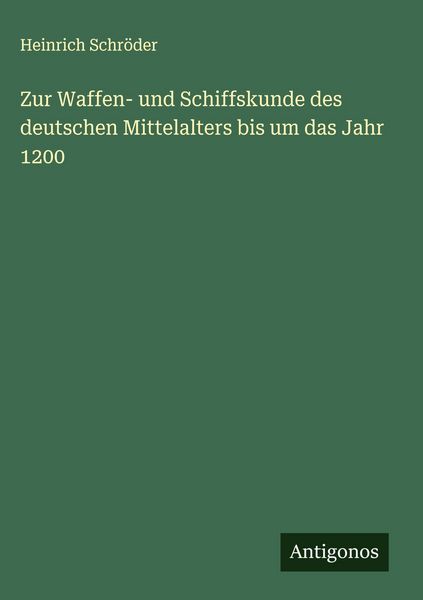 Produktbild: Zur Waffen- und Schiffskunde des deutschen Mittelalters bis um das Jahr 1200