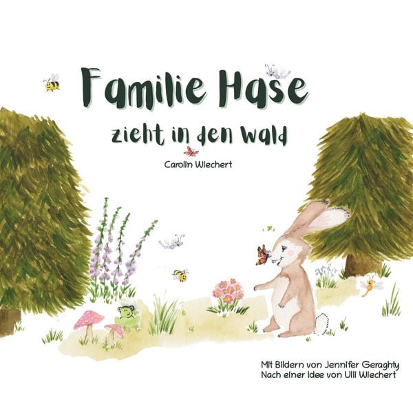 Familie Hase zieht in den Wald, Gebundene Ausgabe von Carolin Wiechert , Jennifer Geraghty, BoD – Books on Demand, 9783754336762