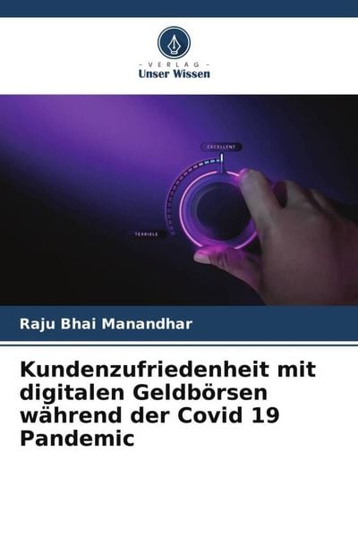 Kundenzufriedenheit mit digitalen Geldbörsen während der Covid 19 Pandemic, Taschenbuch von Raju Bhai Manandhar, Verlag Unser Wissen, 9786205831021