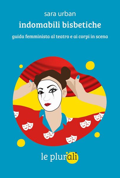 Produktbild: Indomabili bisbetiche. Guida femminista al teatro e ai corpi in scena
