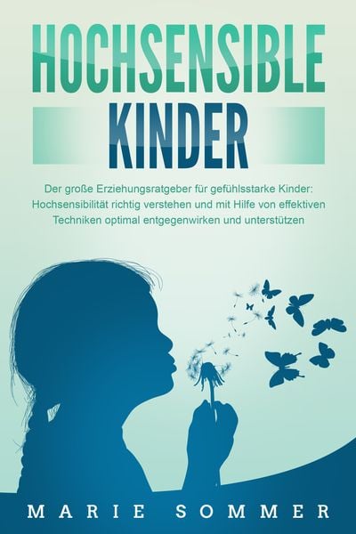 Produktbild: HOCHSENSIBLE KINDER - Der gro&szlig;e Erziehungsratgeber f&uuml;r gef&uuml;hlsstarke Kinder: Hochsensibilit&auml;t richtig verstehen und mit Hilfe von effektiven Techniken optimal entgegenwirken und unterst&uuml;tzen