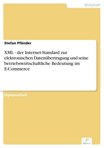 Produktbild: XML - der Internet-Standard zur elektronischen Daten&uuml;bertragung und seine betriebswirtschaftliche Bedeutung im E-Commerce