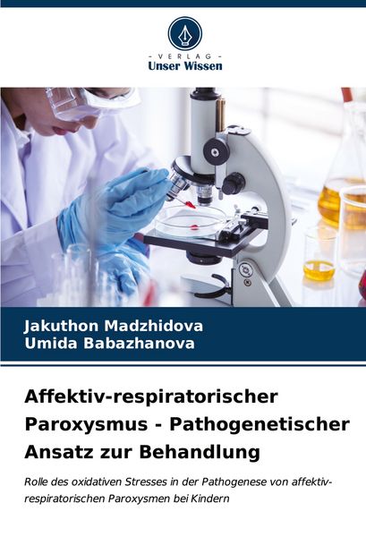 Affektiv-respiratorischer Paroxysmus - Pathogenetischer Ansatz zur Behandlung, Taschenbuch von Jakuthon Madzhidova , Umida Babazhanova, Verlag Unser