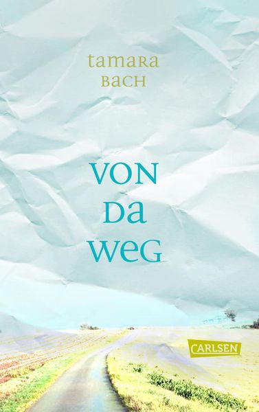 Von da weg, Gebundene Ausgabe von Tamara Bach, Carlsen, 978-3-551-58543-1
