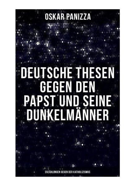Deutsche Thesen gegen den Papst und seine Dunkelmänner - Erzählungen gegen der Katholizismus, Taschenbuch von Oskar Panizza, Musaicum Books,