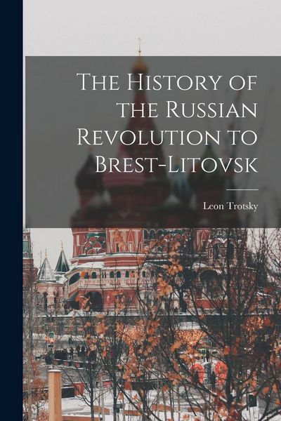 Produktbild: The History of the Russian Revolution to Brest-Litovsk