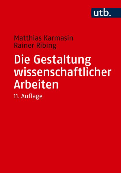 Die Gestaltung wissenschaftlicher Arbeiten, Taschenbuch von Matthias Karmasin , Rainer Ribing, Utb GmbH, 9783825263904