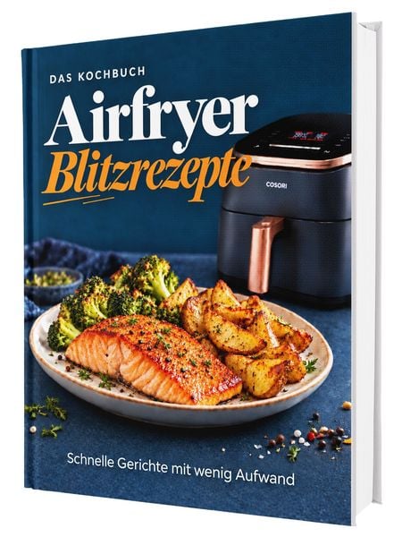 Produktbild: Airfryer Blitzrezepte - Das Kochbuch: Von schnellen Klassikern bis hin zu neuen Ideen | F&uuml;r alle mit wenig Zeit - Alles aus deiner Hei&szlig;luftfritteuse &ndash; Das Kochbuch