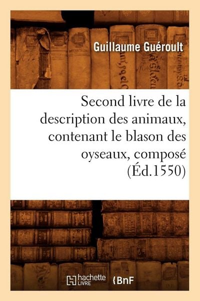 Produktbild: Second livre de la description des animaux , contenant le blason des oyseaux, compos&eacute; (&Eacute;d.1550)