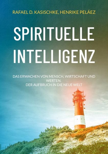 Spirituelle Intelligenz, Taschenbuch von Rafael D. Kasischke,Henrike Peláez, BoD – Books on Demand, 978-3-7431-1489-0