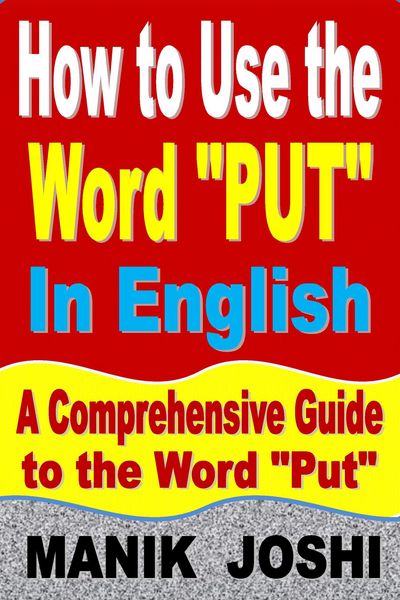Produktbild: How to Use the Word "Put" In English: A Comprehensive Guide to the Word "Put" (Words In Common Usage, #6)