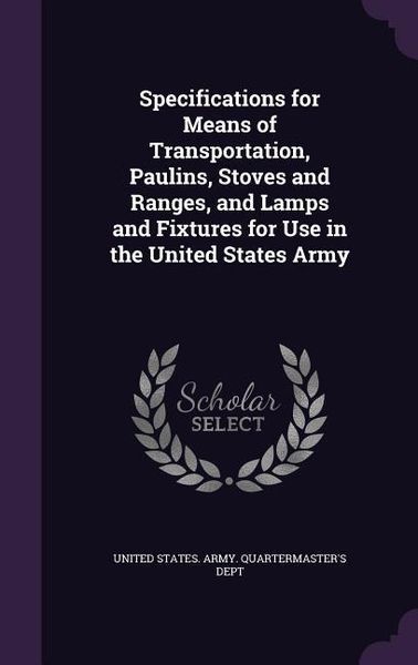 Produktbild: Specifications for Means of Transportation, Paulins, Stoves and Ranges, and Lamps and Fixtures for Use in the United States Army