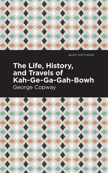 Produktbild: The Life, History and Travels of Kah-Ge-Ga-Gah-Bowh