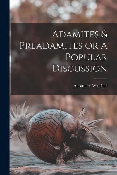 Produktbild: Adamites & Preadamites or A Popular Discussion