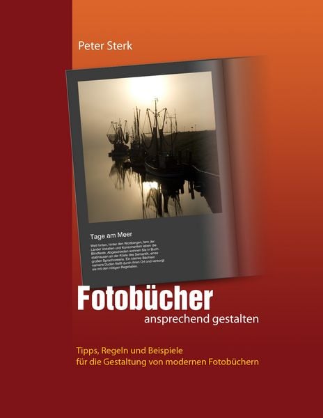 Fotobücher ansprechend gestalten, Taschenbuch von Peter Sterk, BoD – Books on Demand, 978-3-8391-7981-9