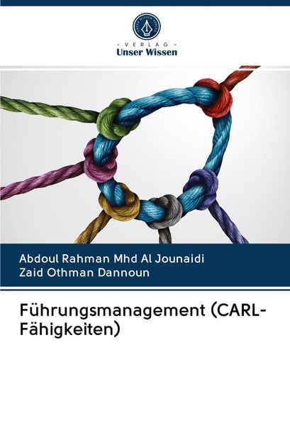 Führungsmanagement (CARL-Fähigkeiten), Taschenbuch von Abdoul Rahman Mhd Al Jounaidi , Zaid Othman Dannoun, BoD - Books on Demand, 9786202702607