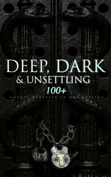 Produktbild: DEEP, DARK & UNSETTLING: 100+ Gothic Classics in One Edition