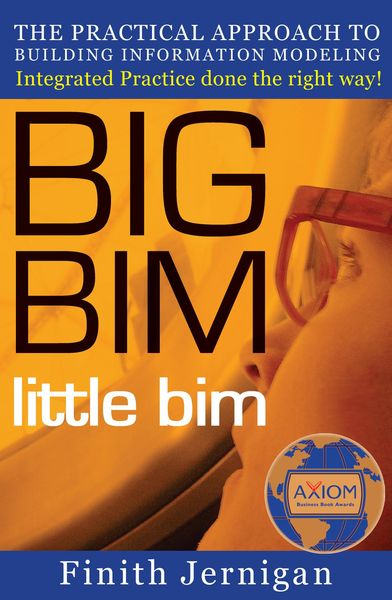 Produktbild: Big Bim Little Bim - the Practical Approach to Building Information Modeling - Integrated Practice Done the Right Way!
