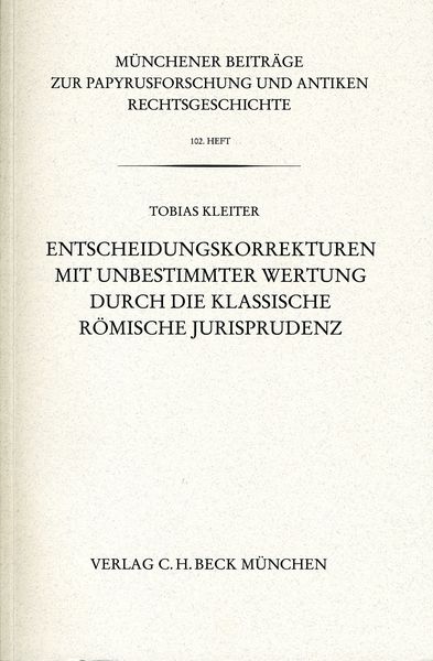 Produktbild: M&uuml;nchener Beitr&auml;ge zur Papyrusforschung und antiken Rechtsgeschichte / M&uuml;nchener Beitr&auml;ge zur Papyrusforschung Heft 102: Entscheidungskorrekturen mit unbestimmter Wertung durch die klassische r&ouml;mische Jurisprudenz
