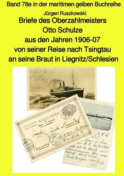 Produktbild: Briefe des Oberzahlmeisters Otto Schulze aus den Jahren 1906-07 von seiner Reise nach Tsingtau an seine Braut in Liegnitz/Schlesien
