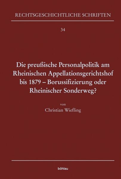 Produktbild: Die preu&szlig;ische Personalpolitik am Rheinischen Appellationsgerichtshof bis 1879 - Borussifizierung oder Rheinischer Sonderweg?