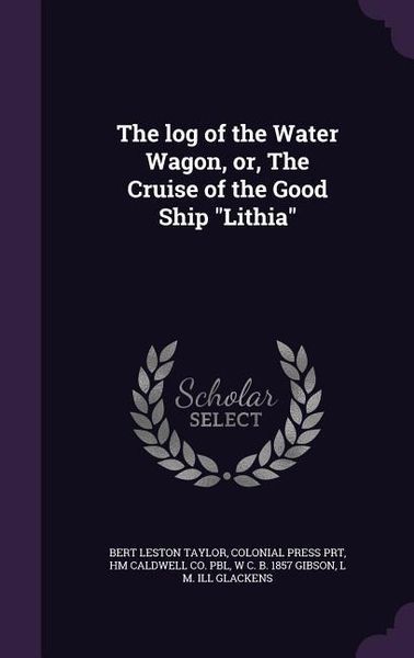 Produktbild: The log of the Water Wagon, or, The Cruise of the Good Ship "Lithia"