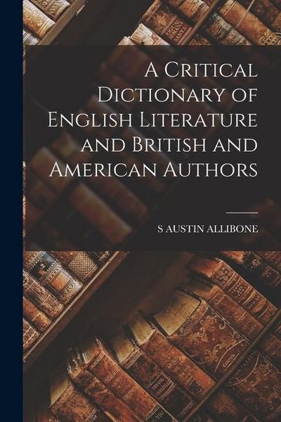 Produktbild: A Critical Dictionary of English Literature and British and American Authors