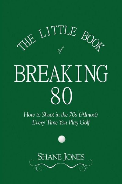 Produktbild: The Little Book of Breaking 80 - How to Shoot in the 70s (Almost) Every Time You Play Golf