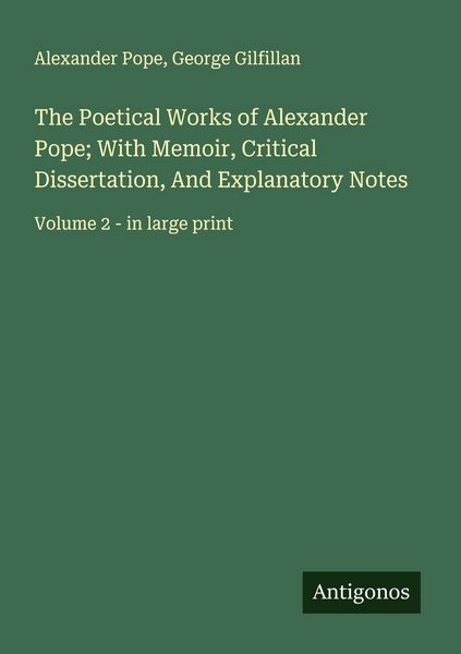 Produktbild: The Poetical Works of Alexander Pope; With Memoir, Critical Dissertation, And Explanatory Notes