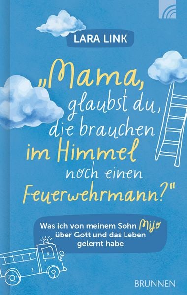 Mama, glaubst du, die brauchen im Himmel noch einen Feuerwehrmann?, Paperback von Lara Link, Brunnen Verlag GmbH, 978-3-7655-3393-8