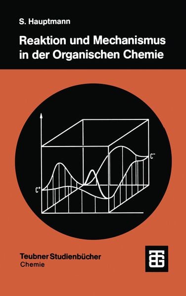 Reaktion und Mechanismus in der organischen Chemie, Taschenbuch von Siegfried Hauptmann, Vieweg & Teubner, 9783519035152