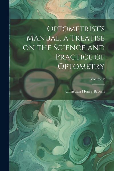 Produktbild: Optometrist's Manual, a Treatise on the Science and Practice of Optometry; Volume 2