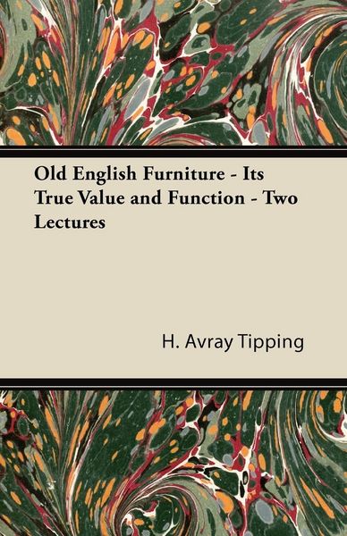 Produktbild: Old English Furniture - Its True Value and Function - Two Lectures