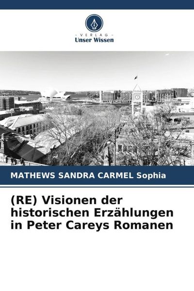 Produktbild: (RE) Visionen der historischen Erz&auml;hlungen in Peter Careys Romanen