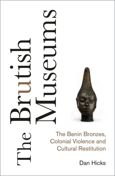 Produktbild: The Brutish Museums: The Benin Bronzes, Colonial Violence and Cultural Restitution